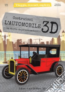 Costruisci l'automobile 3D. La storia delle automobili. Viaggia, conosci, esplora. Ediz. a colori. Con Giocattolo libro di Tomè Ester