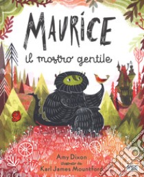 Maurice il mostro gentile. Ediz. a colori libro di Dixon Amy