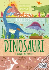 Dinosauri e animali preistorici. Pop-up sopra e sotto. Ediz. a colori libro di Manuzzato Valentina; Tomè Ester