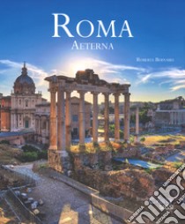 Roma aeterna. Ediz. italiana e inglese libro di Bernabei Roberta