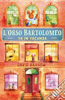 L'orso Bartolomeo va in vacanza. Ediz. a colori libro di Barrow David