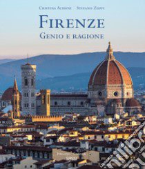 Firenze. Genio e ragione. Ediz. italiana e inglese libro di Acidini Cristina; Zuffi Stefano