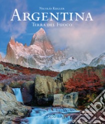 Argentina. Terra del fuoco. Ediz. illustrata libro di Kugler Nicolas