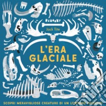 L'era glaciale. Ediz. a colori libro di Tite Jack