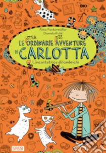 L'incantatrice di lombrichi. Le (stra)ordinarie (dis)avventure di Carlotta libro di Pantermuller Alice