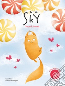 In the sky. Sound stories. Ediz. a colori libro di Sassi Luca; Scortegagna Luna