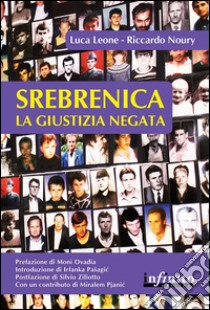 Srebrenica. La giustizia negata libro di Noury Riccardo; Leone Luca