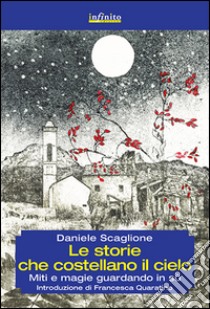 Le storie che costellano il cielo. Miti e magie guardando in sù libro di Scaglione Daniele