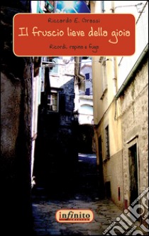 Il fruscio lieve della gioia. Ricordi, rapina e fuga libro di Grassi Riccardo E.