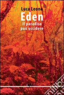 Eden. Il paradiso può uccidere libro di Leone Luca