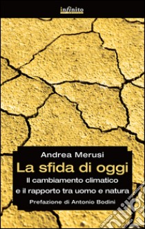 La sfida di oggi. Il cambiamento climatico e il rapporto tra uomo e natura libro di Merusi Andrea