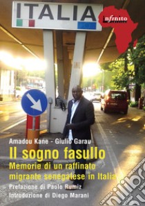 Il sogno fasullo. Memorie di un raffinato senegalese in Italia libro di Kane Amadou; Garau Giulio