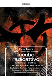 Incubo radioattivo. L'italia e il traffico di scorie nucleari nel mondo libro di Carere Carlo; Ruzzu Gian Giuseppe