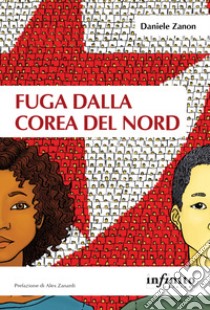 Fuga dalla Corea del Nord libro di Zanon Daniele