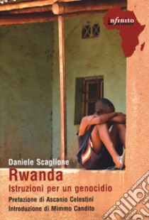 Rwanda. Istruzioni per un genocidio libro di Scaglione Daniele