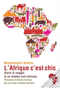 L'Afrique c'est chic. Diario di viaggio di un medico euroafricano libro di Bartolo Michelangelo