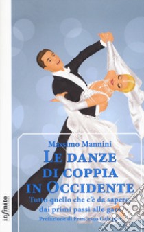 Le danze di coppia in Occidente. Tutto quello che c'è da sapere, dai primi passi alle gare libro di Mannini Massimo