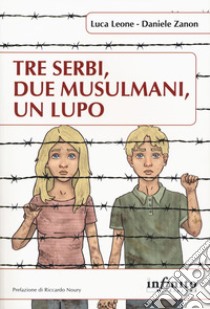 Tre serbi, due musulmani, un lupo libro di Leone Luca; Zanon Daniele