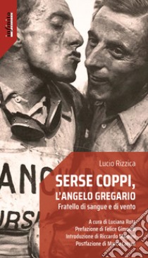 Serse Coppi, l'angelo gregario. Fratello di sangue e di vento libro di Rizzica Lucio; Rota L. (cur.)