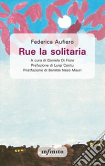 Rue la solitaria libro di Aufiero Federica; Di Fiore D. (cur.)