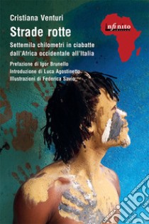 Strade rotte. Settemila chilometri in ciabatte dall'Africa occidentale all'Italia libro di Venturi Cristiana