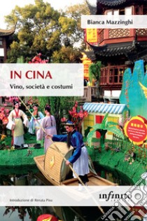 In Cina. Vino, società e costumi libro di Mazzinghi Bianca