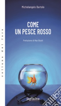 Come un pesce rosso libro di Bartolo Michelangelo