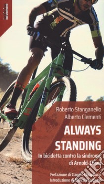 Always standing. In bicicletta contro la sindrome di Arnold-Chiari libro di Stanganello Roberto; Clementi Alberto