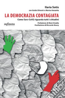 La democrazia contagiata. Come Sars-CoV2 riguarda tutti i cittadini libro di Sotis Ilaria Maria; Silvestri Guido; Vanzetta Marina