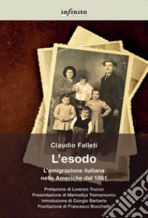 L'esodo. L'emigrazione italiana nelle Americhe dal 1861 libro di Falleti Claudio