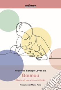 Gounou. Storia di un amore infinito libro di Lovascio Federica Edwige