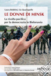 Le donne di Minsk. La rivolta pacifica per la democrazia in Bielorussia libro di Boldrini Laura; Quartapelle Lia