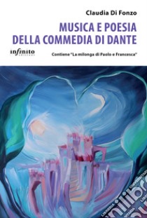 Musica e poesia della Commedia di Dante libro di Di Fonzo Claudia