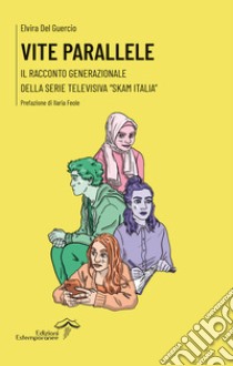 Vite parallele. Il racconto generazionale della serie televisiva «Skam Italia» libro di Del Guercio Elvira
