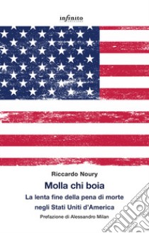 Molla chi boia. La lenta fine della pena di morte negli Stati Uniti d'America libro di Noury Riccardo