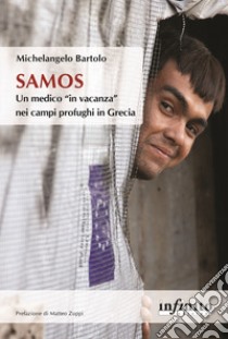 Samos. Un medico «in vacanza» nei campi profughi in Grecia libro di Bartolo Michelangelo