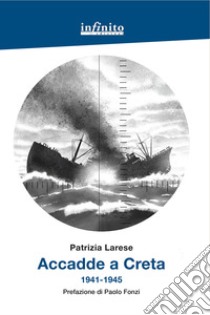 Accadde a Creta 1941-1945 libro di Larese Patrizia