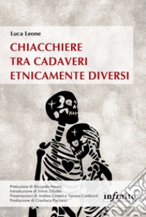 Chiacchiere tra cadaveri etnicamente diversi libro di Leone Luca