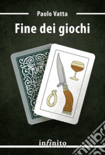 Fine dei giochi libro di Vatta Paolo