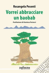 Vorrei abbracciare un baobab libro di Pesenti Rosangela