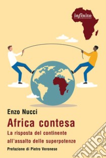 Africa contesa. La risposta del continente all'assalto delle superpotenze libro di Nucci Enzo