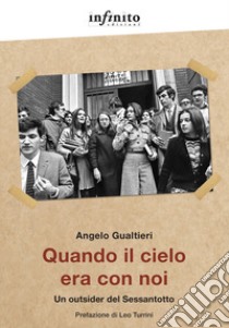 Quando il cielo era con noi. Un outsider del Sessantotto libro di Gualtieri Angelo