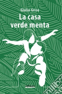 La casa verde menta libro di Griso Giulio