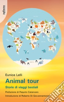 Animal tour. Storie di viaggi bestiali libro di Lelli Eunice