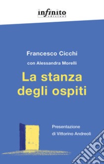 La stanza degli ospiti libro di Cicchi Francesco; Morelli Alessandra