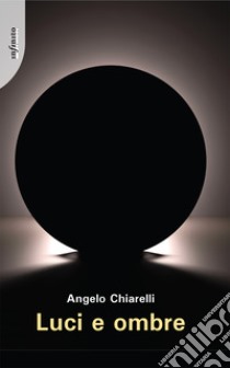 Luci e ombre libro di Chiarelli Angelo