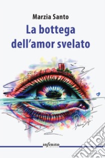 La bottega dell'amor svelato libro di Santo Marzia