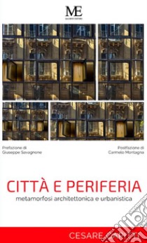 Città e periferia. Metamorfosi architettonica e urbanistica libro di Capitti Cesare