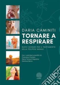 Tornare a respirare. Nuovi scenari per il trattamento della poliposi nasale libro di Caminiti Daria