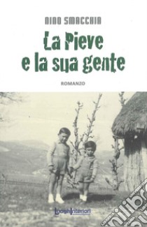 La Pieve e la sua gente libro di Nino Smacchia